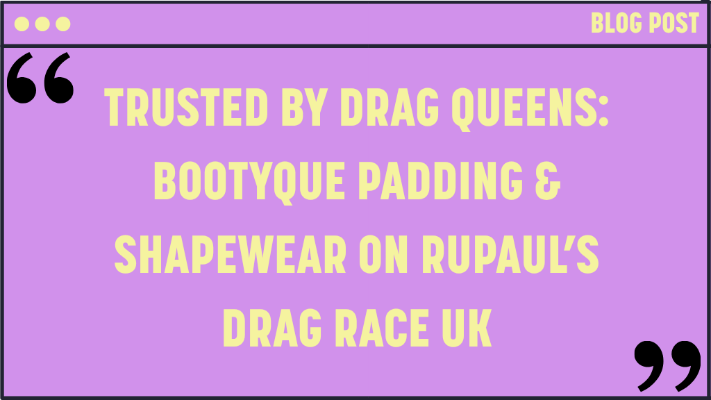 Trusted by Drag Queens: Bootyque Padding & Shapewear on RuPaul’s Drag Race UK