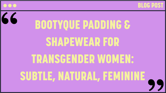 Bootyque Padding & Shapewear for Transgender Women: Subtle, Natural, Feminine